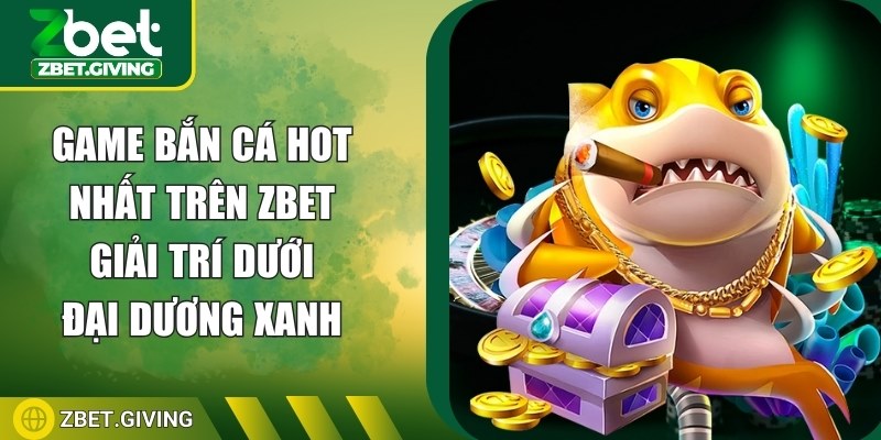 game-ban-ca-hot-nhat-tren-zbet-anh-dai-dien