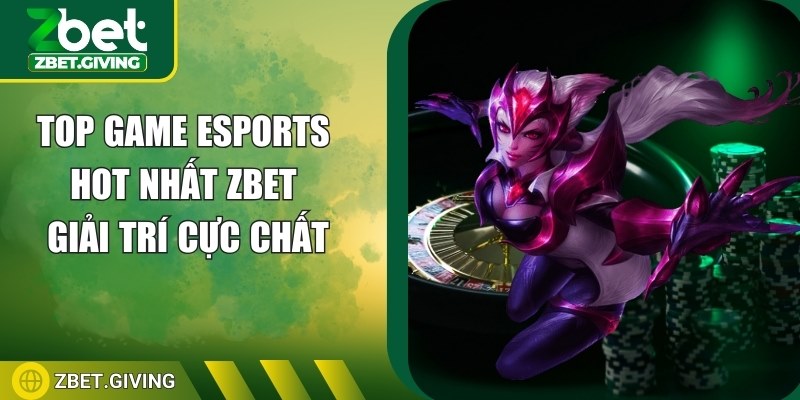 top-game-esports-hot-nhat-zbet-anh-dai-dien